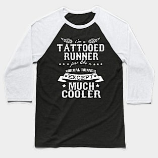 I’M A Tattooed Runner Just Like A Normal Runner Except Much Cooler Baseball T-Shirt